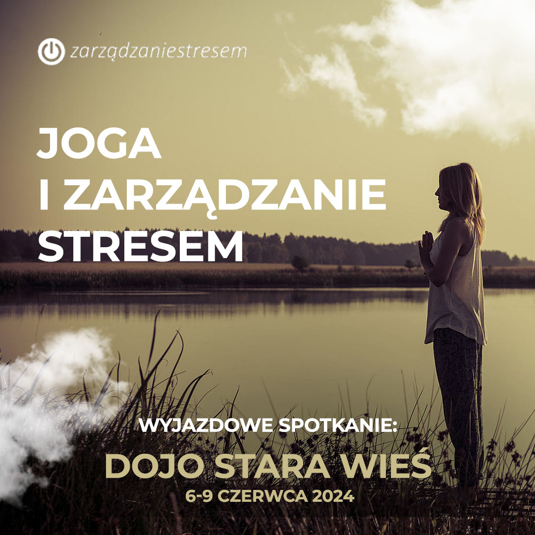 Joga i zarządzanie stresem  - odosobnienie w DOJO Stara Wieś.